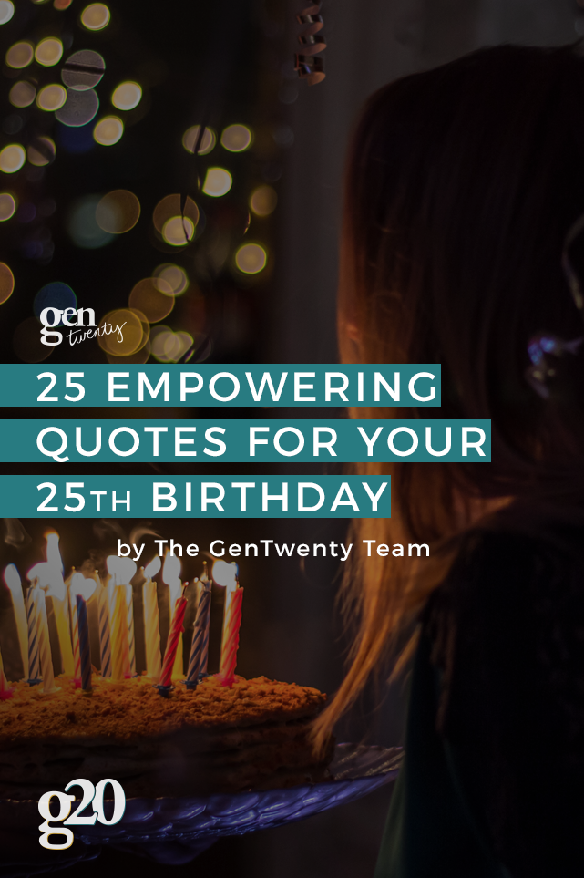 25 Empowering Quotes for Turning 25 - GenTwenty
