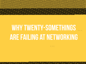 Why twenty-somethings are failing at networking