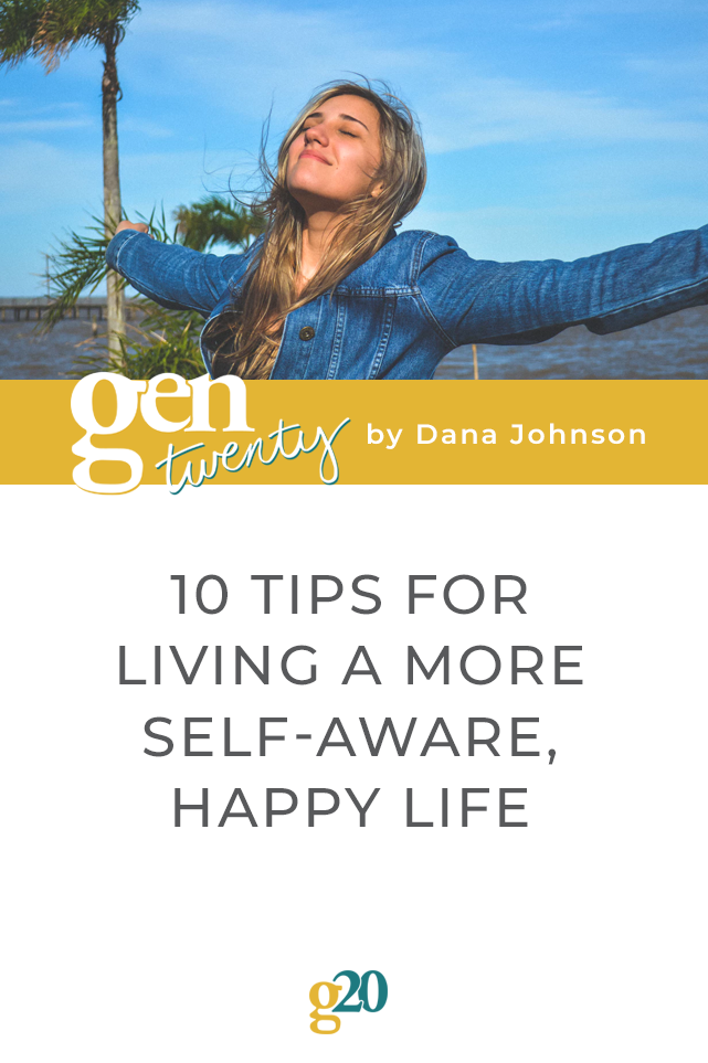 10 Tips for Living a More Self-Aware, Happy Life