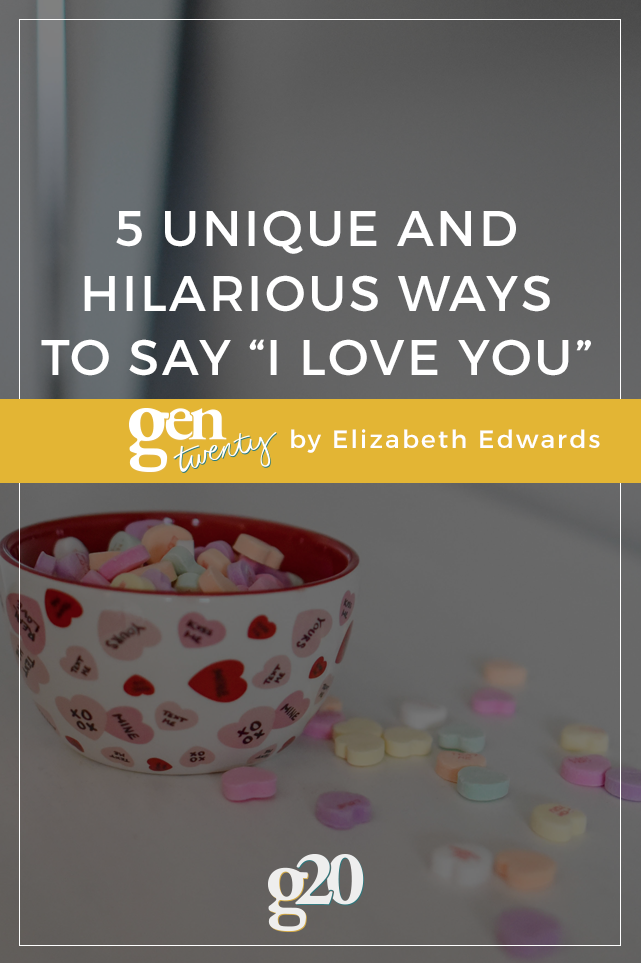 5 Unique and Hilarious Ways to Say I Love You - GenTwenty