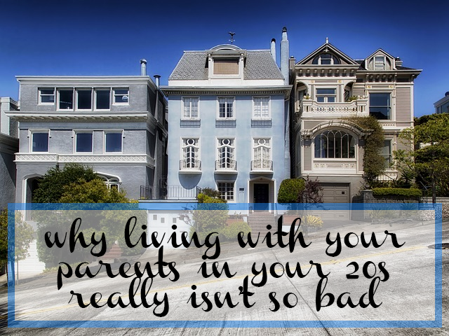 Living with your parents in your early 20s really isn't so bad, in fact, there are actually many great things about it!
