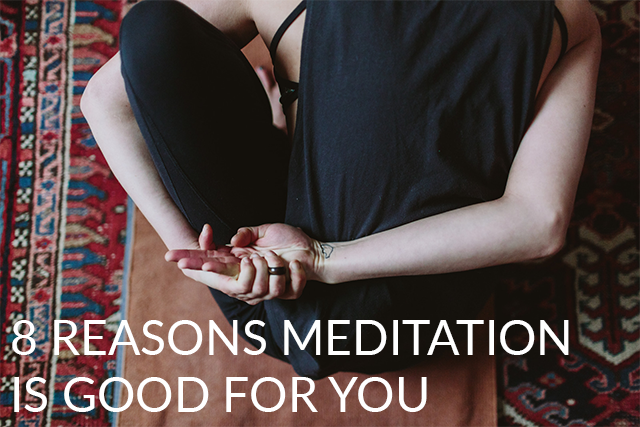 8 reasons meditation is good for you