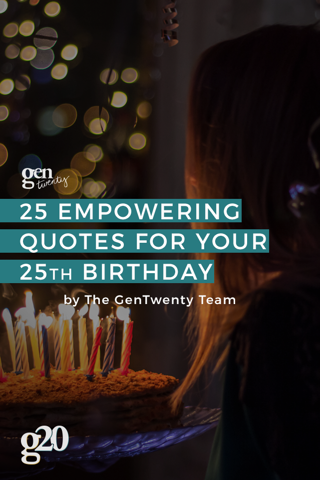 Empowering quotes for your 25th birthday.