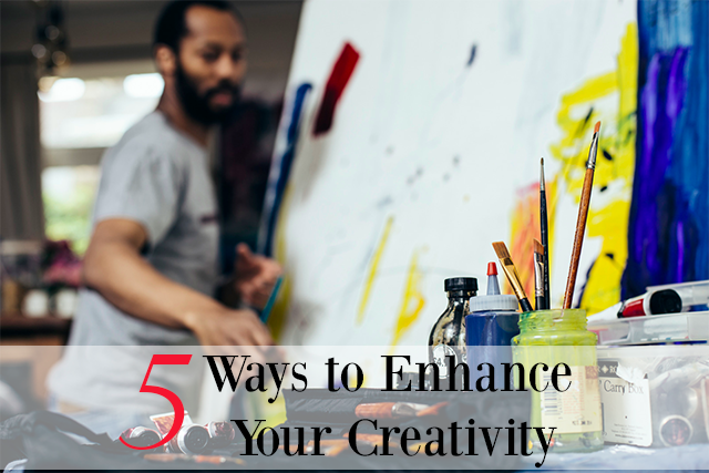 5 Ways to Enhance Your Creativity