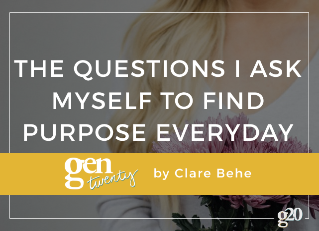 When I'm questioning my purpose, I have a series of questions I ask myself and think deeply about the way I want to answer them.