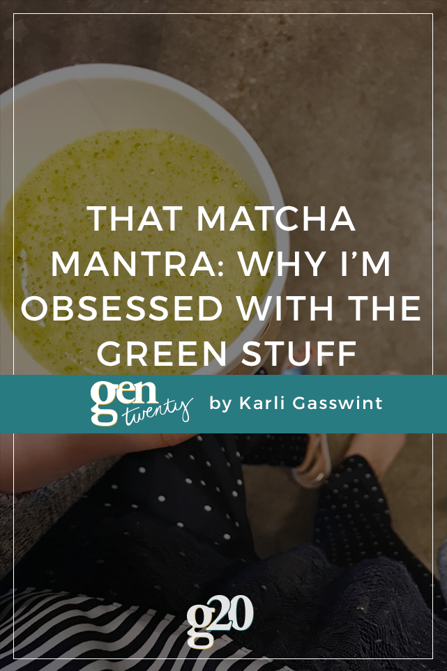 Matcha, matcha, matcha - I'm obsessed with the green stuff.