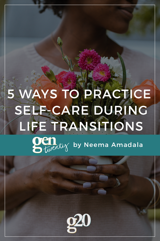 5 Ways To Practice Self Care During Life Transitions Gentwenty