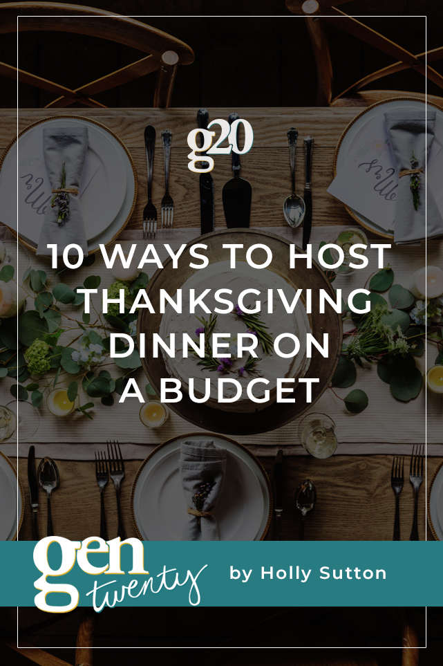 10 Ways To Host Thanksgiving Dinner On A Budget - GenTwenty