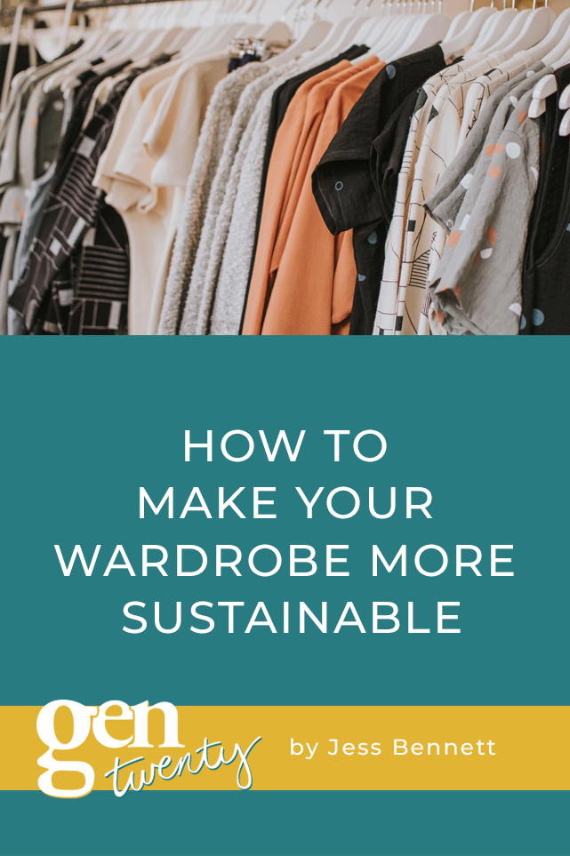 How To Make Your Wardrobe More Sustainable - GenTwenty