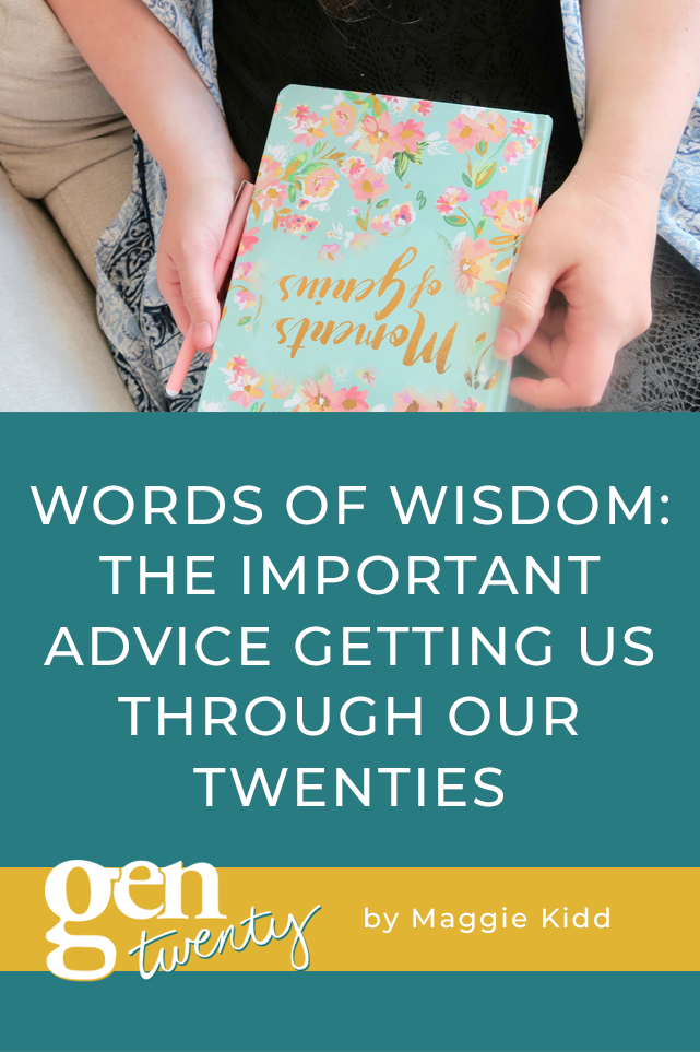 Words Of Wisdom: The Important Advice Getting Us Through Our Twenties