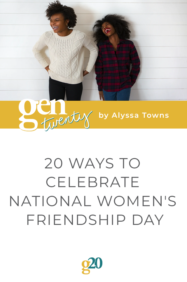 20 Ways To Celebrate National Women's Friendship Day GenTwenty