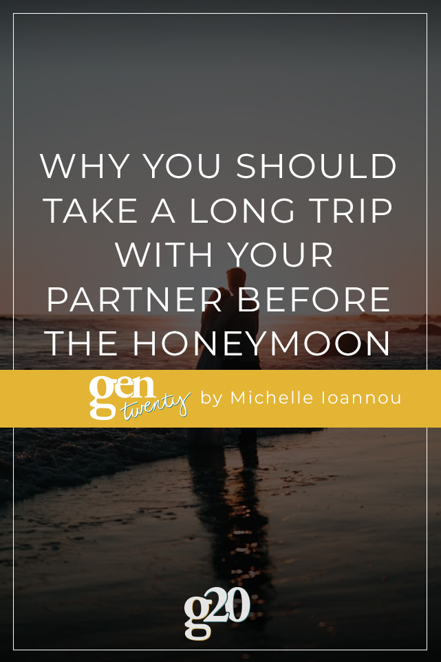 Why You Should Take a Long Trip With Your BoyFriend Before The Honeymoon