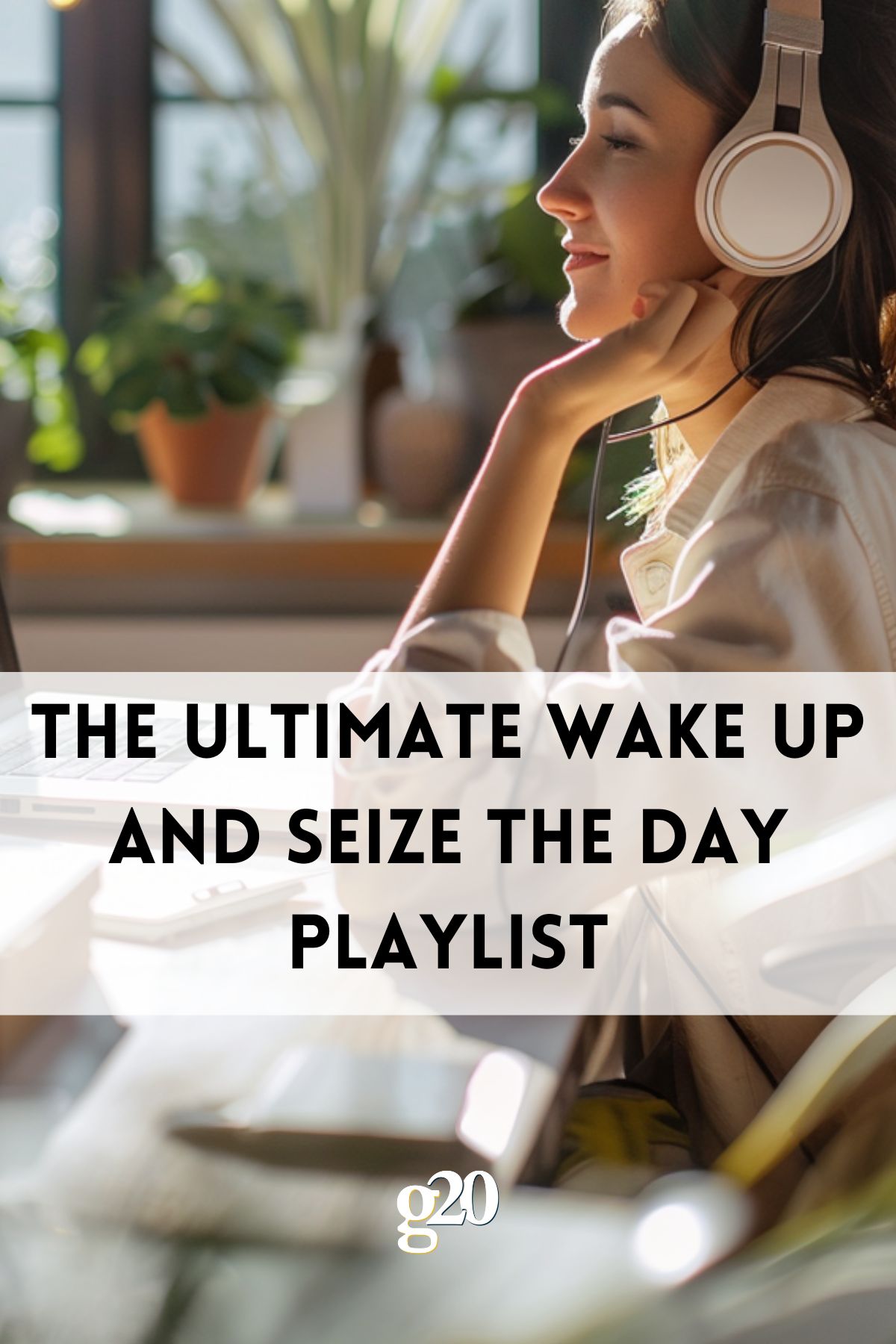 The Ultimate Wake Up And Seize The Day Playlist GenTwenty