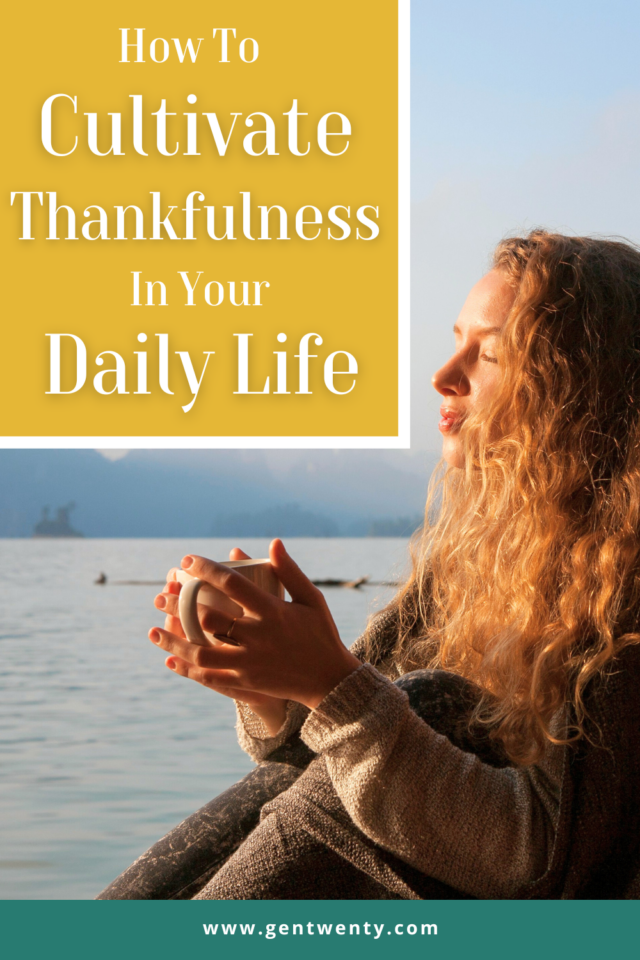 How To Cultivate Thankfulness In Your Daily Life - GenTwenty