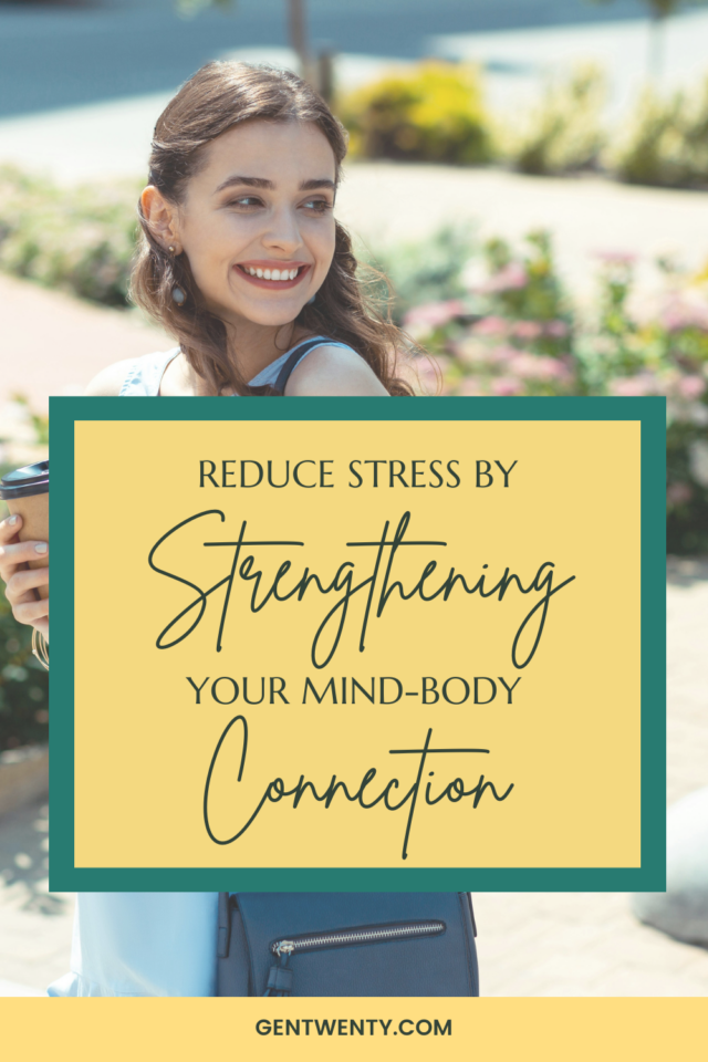 Strengthening Your Mind-Body Connection To Reduce Your Stress