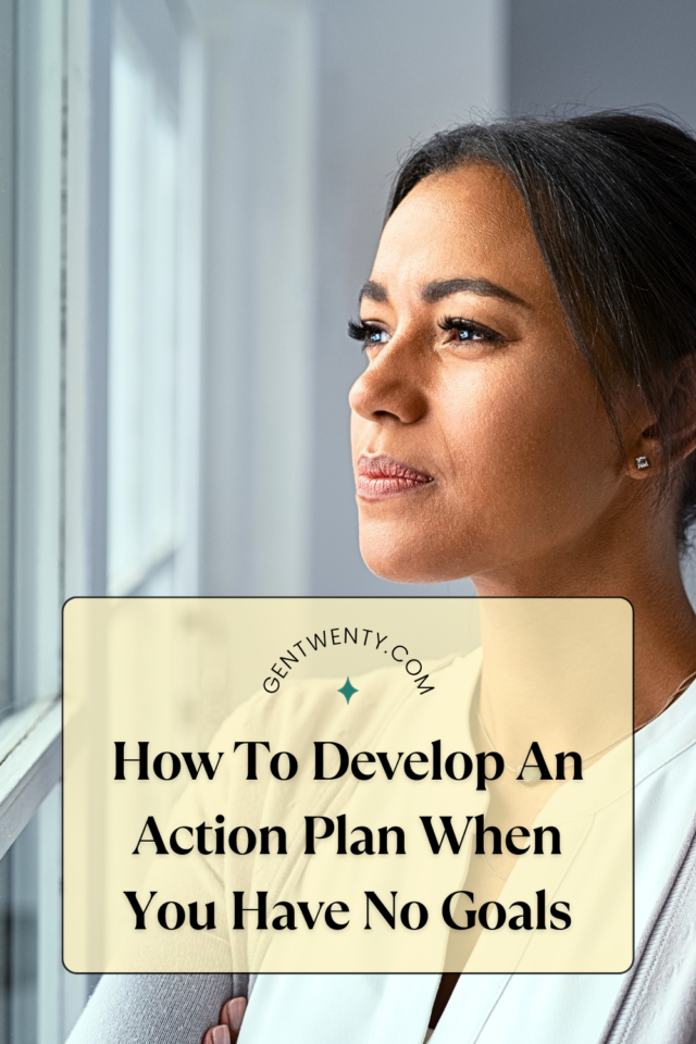 How To Develop an Action Plan When You Have No Goals - GenTwenty