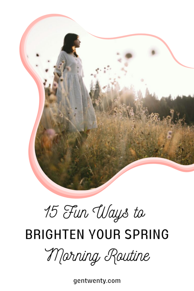 Spring Letting 14 Fun Ways to Brighten Your Spring Morning Routine - GenTwenty