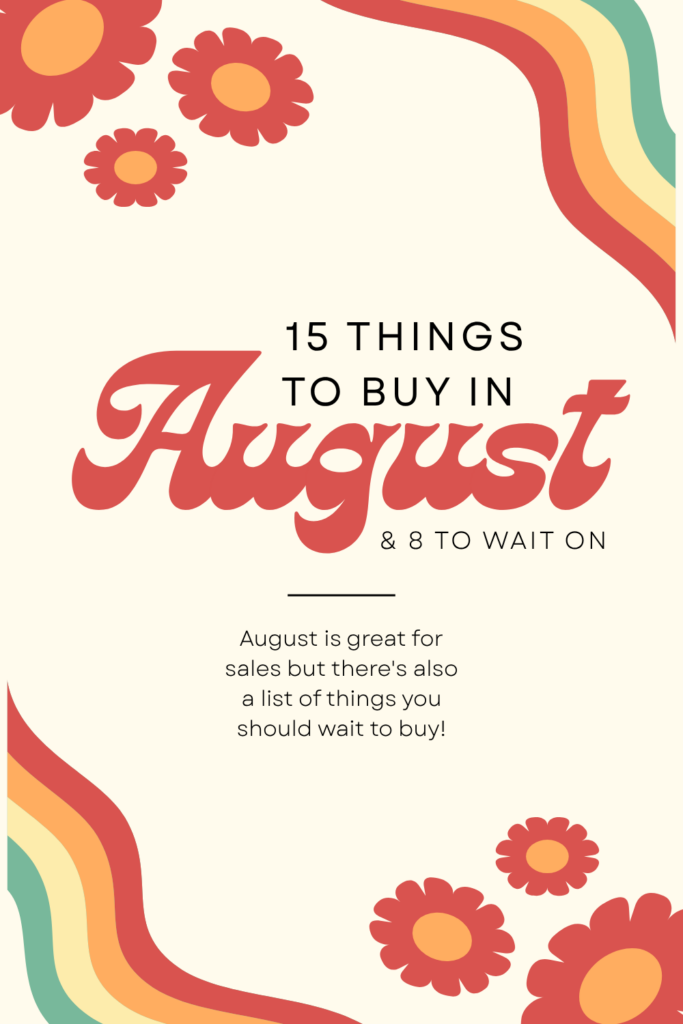 15 Things to Buy in August (And 8 Things You Should Wait to Buy)