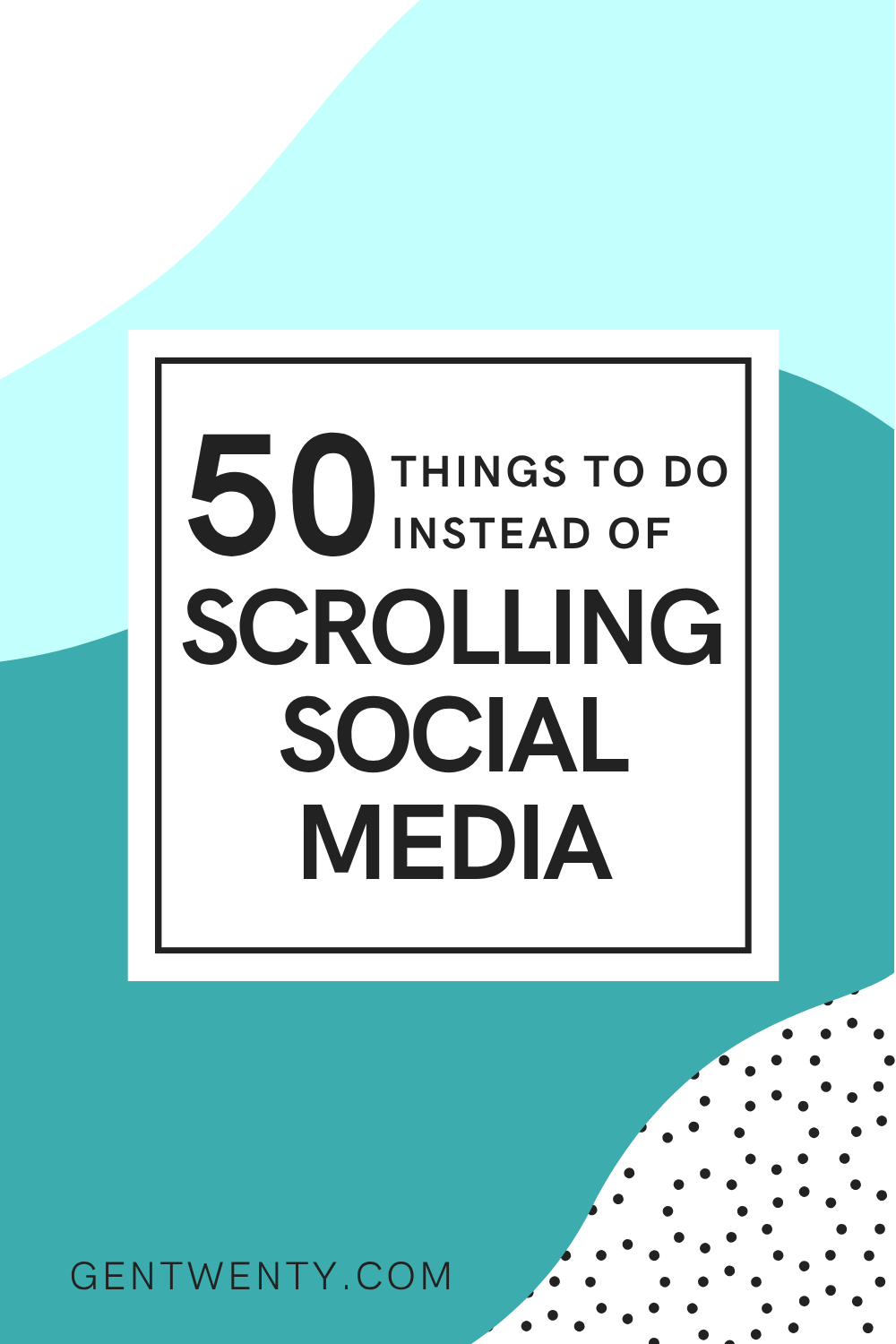 50 Things To Do Instead of Scrolling Social Media